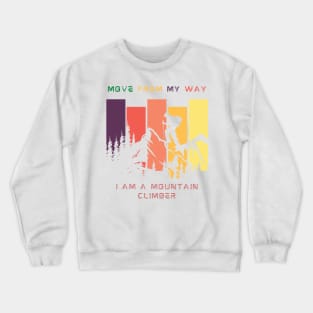 i am a mountain climber move from my way Crewneck Sweatshirt